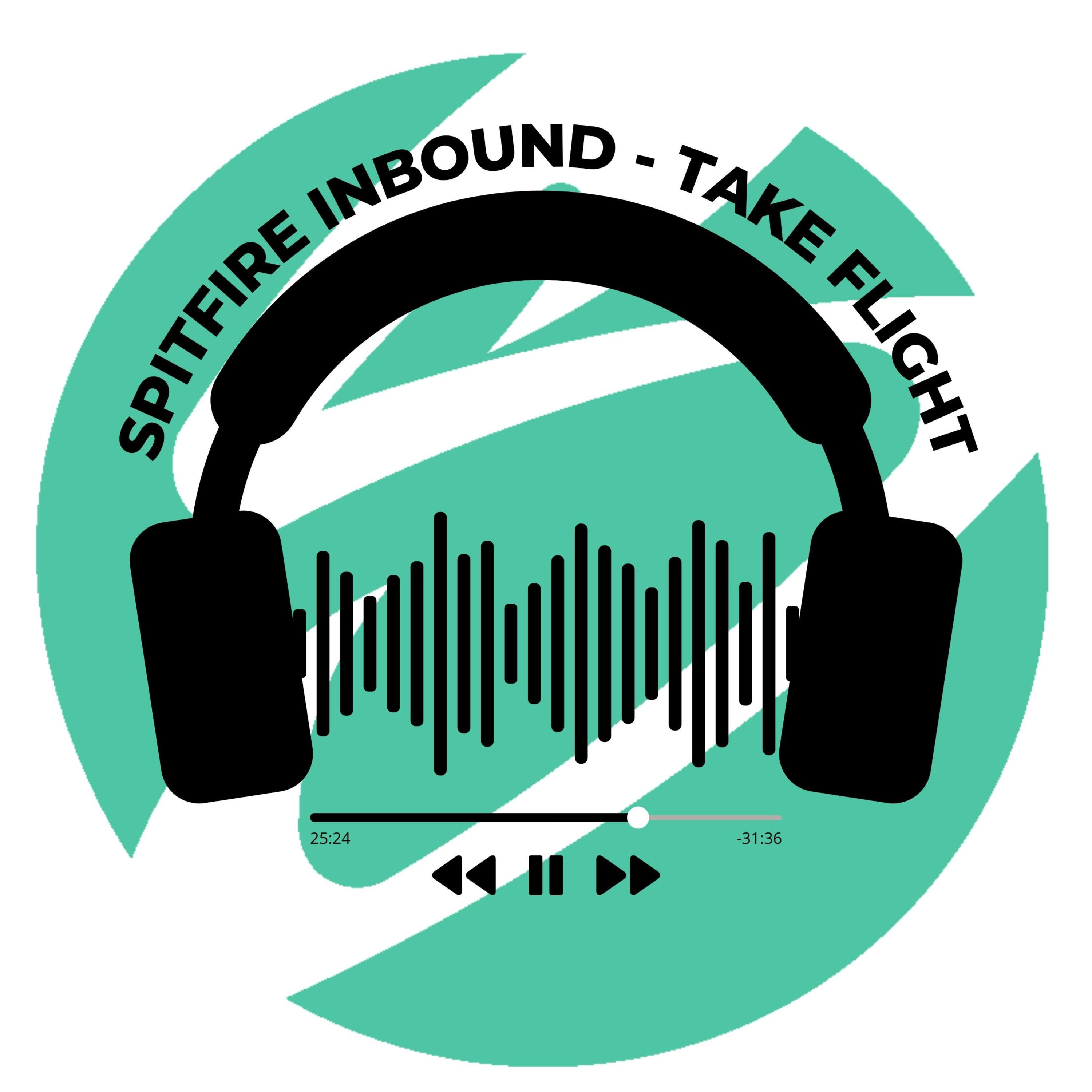 Take Flight - Spitfire Inbound Podcast